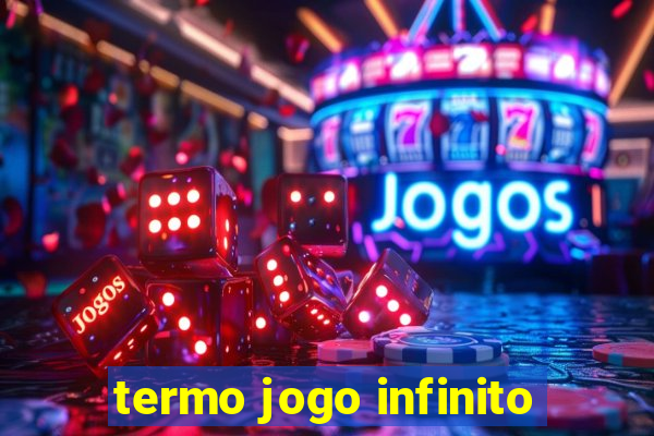 termo jogo infinito